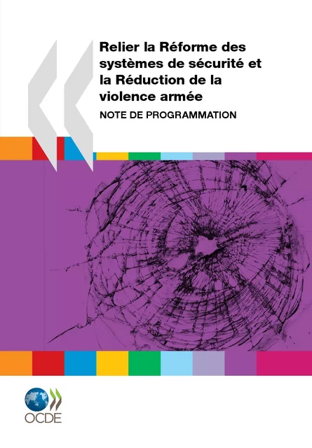 Relier la réforme des systèmes de sécurité et la réduction de la violence armée -  Collectif - OECD