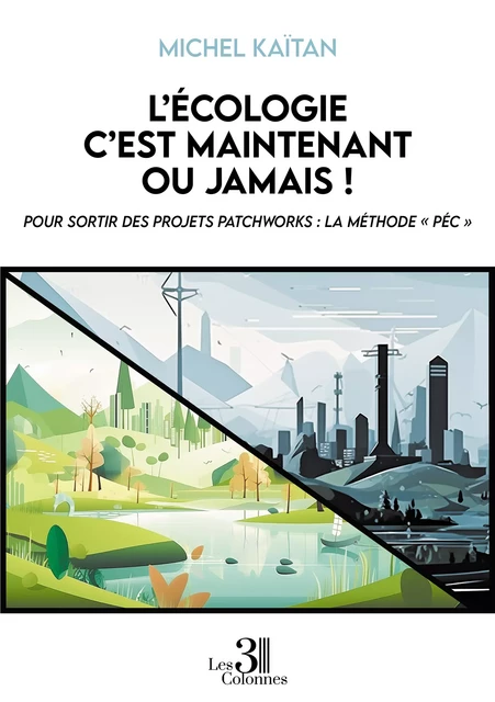 L’écologie c’est maintenant ou jamais ! - Michel Kaïtan - Éditions les 3 colonnes