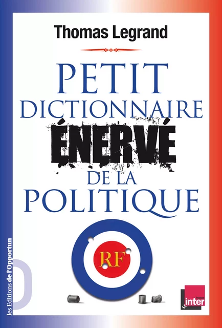 Petit dictionnaire énervé de la politique - Thomas Legrand - Les Éditions de l'Opportun