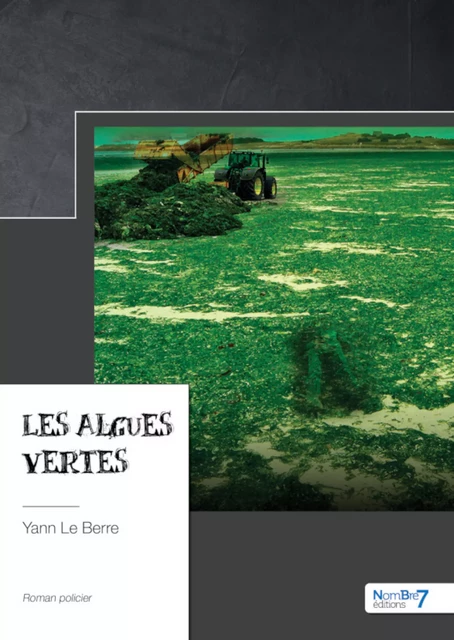 Les algues vertes - Yann le Bere, Yann le Berre - Nombre7 Editions