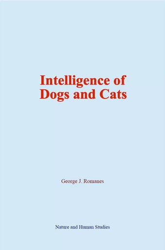 Intelligence of Dogs and Cats - George J. Romanes - Human and Literature Publishing