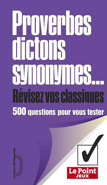 Proverbes, dictons, synonymes - Révisez vos classiques -  Collectif - Les Éditions de l'Opportun