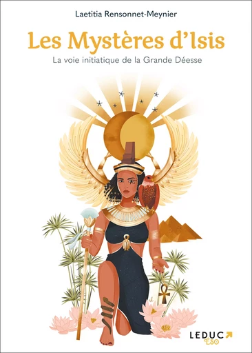 Les Mystères d'Isis : La voie initiatique de la Grande Déesse - Laetitia Rensonnet-Meynier - Éditions Leduc