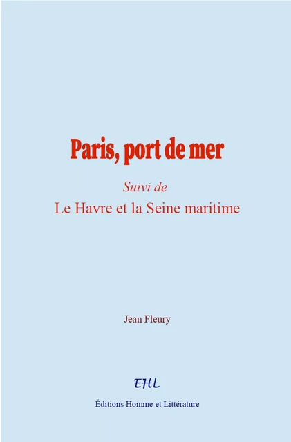 Paris, port de mer - Jean Fleury - Editions Homme et Litterature