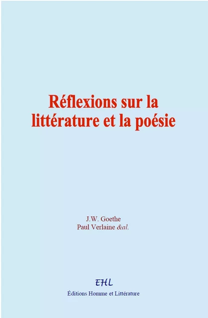 Réflexions sur la littérature et la poésie - J. W. Goethe, Paul Verlaine,  &Al. - Editions Homme et Litterature