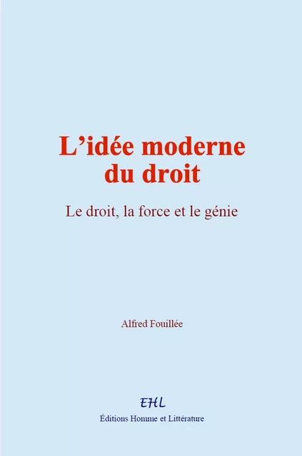 L’idée moderne du droit - Alfred Fouillée - Editions Homme et Litterature