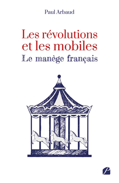 Les révolutions et les mobiles - Le manège français - Paul Arbaud - Editions du Panthéon