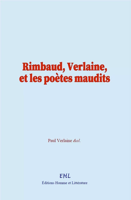 Rimbaud, Verlaine, et les poètes maudits - Paul Verlaine,  &Al. - Editions Homme et Litterature