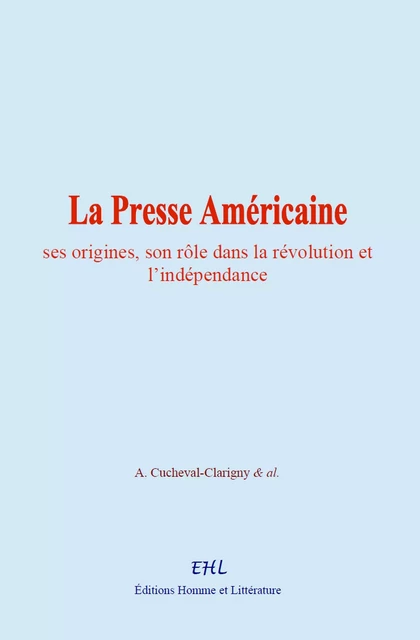 La Presse Américaine - A. Cucheval-Clarigny, & Al. - Editions Homme et Litterature