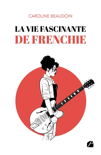 La vie fascinante de Frenchie - Caroline Beaudoin - Editions du Panthéon