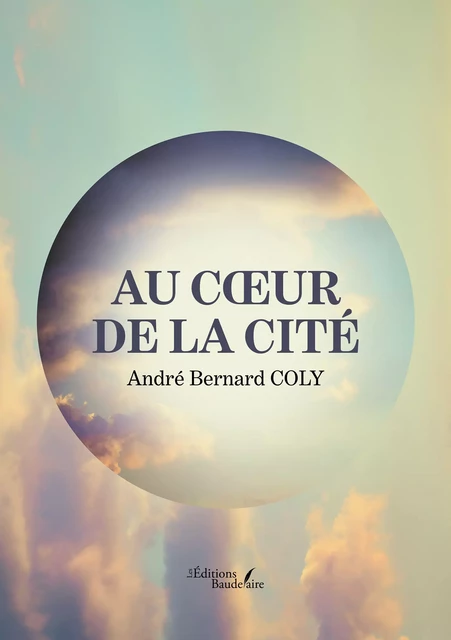 Au cœur de la cité - André Coly Bernard - Éditions Baudelaire