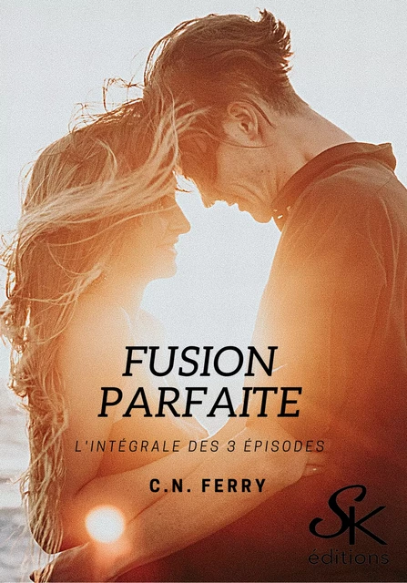 Fusion parfaite - L'intégrale - C.N. Ferry - Éditions Sharon Kena