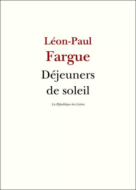 Déjeuners de soleil - Léon-Paul Fargue - République des Lettres