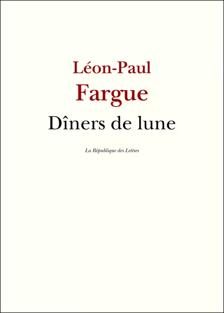 Dîners de lune - Léon-Paul Fargue - République des Lettres