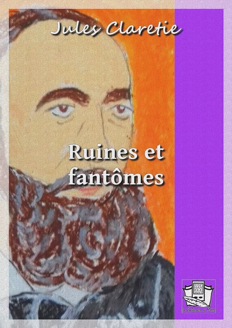 Ruines et fantômes - Jules Claretie - La Gibecière à Mots