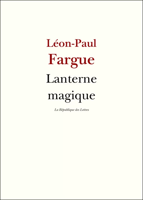 Lanterne magique - Léon-Paul Fargue - République des Lettres