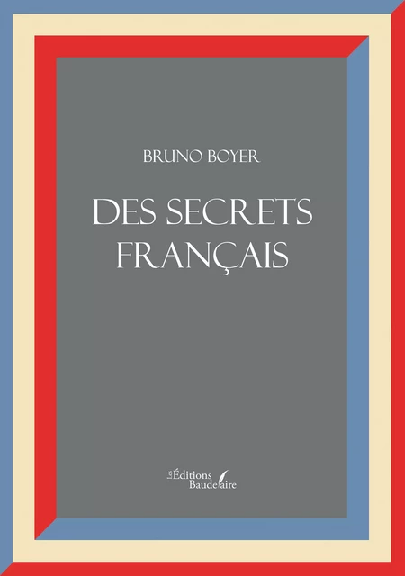 Des secrets français - Boyer Bruno - Éditions Baudelaire