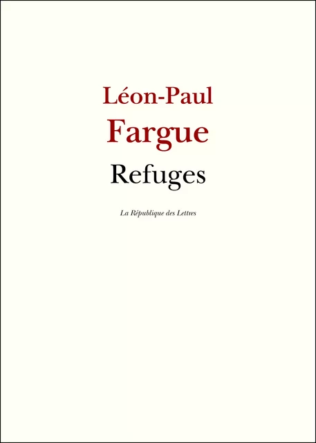 Refuges - Léon-Paul Fargue - République des Lettres