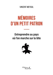 Mémoires d'un petit patron – Entreprendre au pays où l'on marche sur la tête