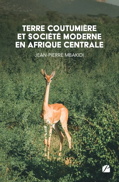 Terre coutumière et société moderne en Afrique Centrale - Jean-Pierre Mbakidi - Editions du Panthéon