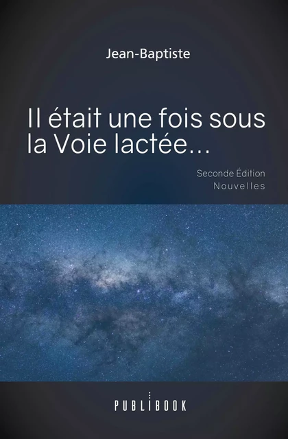 Il était une fois sous la Voie lactée... -  Jean-Baptiste - Publibook