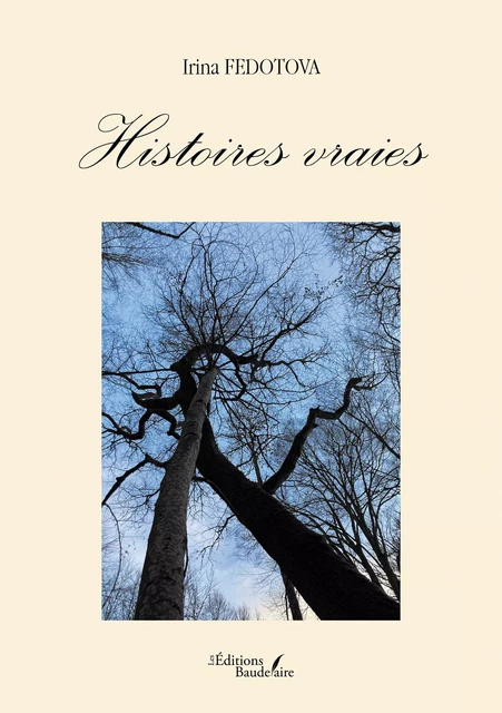 Histoires vraies - Irina Fedotova - Éditions Baudelaire