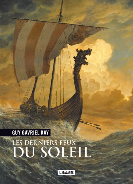 Les Derniers Feux du soleil - Guy Gavriel Kay - L'Atalante