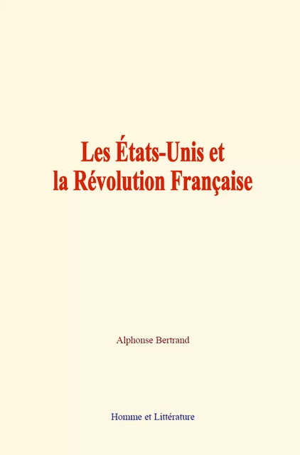 Les États-Unis et la Révolution Française - Alphonse Bertrand - Editions Homme et Litterature