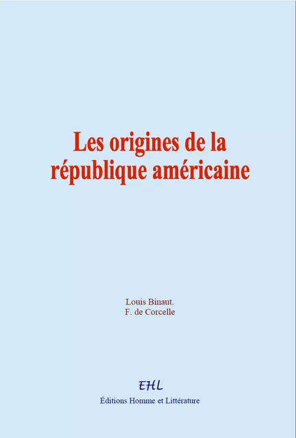 Les origines de la république américaine - Louis Binaut, F. de Corcelle - Editions Homme et Litterature