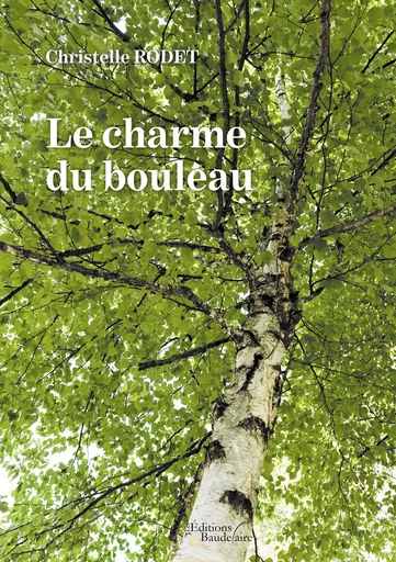 Le charme du bouleau - Christelle Rodet - Éditions Baudelaire