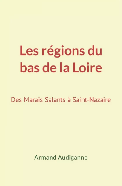 Les régions du bas de la Loire - Armand Audiganne - Editions Homme et Litterature