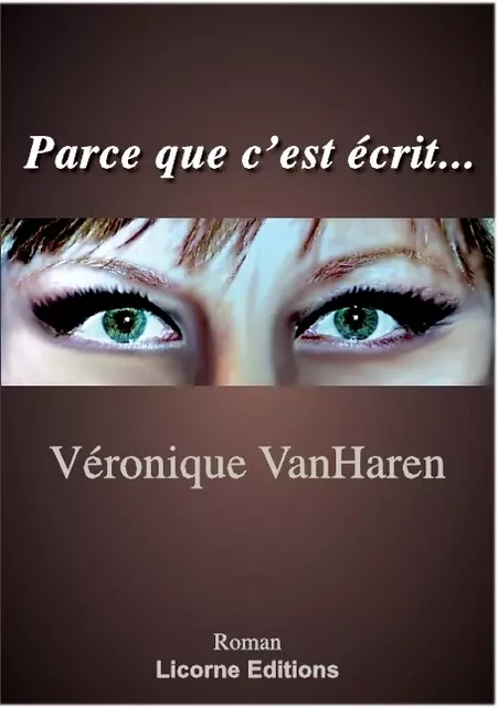 Parce que c'est écrit... - Veronique VanHaren - Éditions de la Licorne 