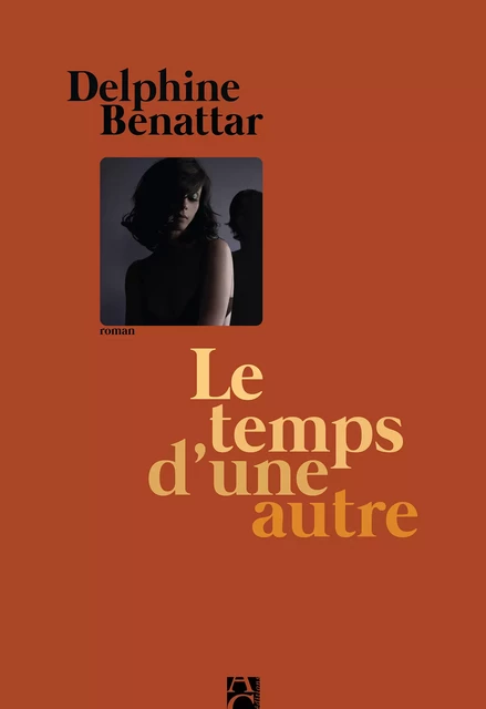 Le Temps d'une autre - Delphine Benattar - Éditions Anne Carrière