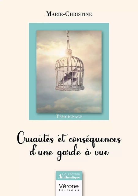 Cruautés et conséquences d'une garde à vue -  Marie-Christine - Editions Vérone