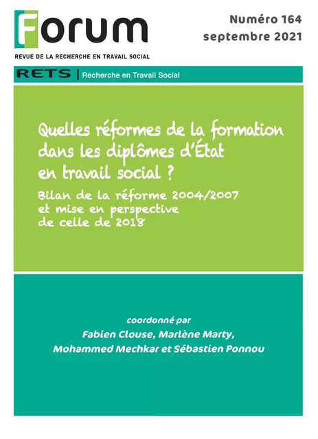 Forum 164 : Quelles réformes de la formation dans les diplômes d’État en travail social ? Bilan de la réforme 2004/2007 et mise en perspective de celle de 2018 - Fabien Clouse, Marlène Marty, Mohammed Mechkar, Sébastien Ponnou - Champ social Editions