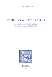 Témoignage et fiction : les récits de rescapés dans la littérature de langue française, 1945-2000