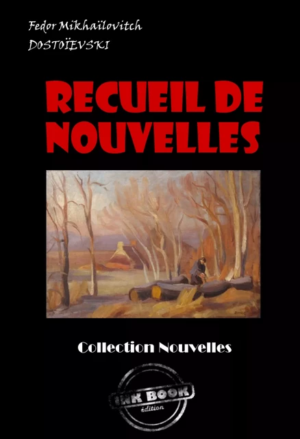 Recueil de Nouvelles : Les Nuits Blanches ; La Centenaire ; L’arbre-de-noël [édition intégrale revue et mise à jour] - Fédor Mikhaïlovitch Dostoïevski - Ink book