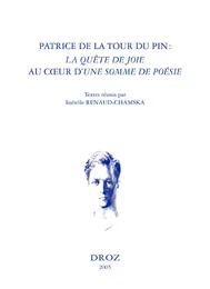 Patrice de La Tour du Pin : "La Quête de Joie" au cœur d' "Une Somme de poésie". Actes du colloque de Paris, Collège de France, 25-26 septembre 2003