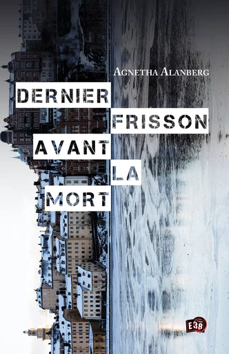 Dernier frisson avant la mort - Agnetha Alanberg - Les éditions du 38