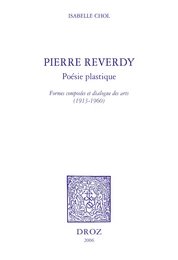 Pierre Reverdy, poésie plastique : formes composées et dialogue des arts, 1913-1960