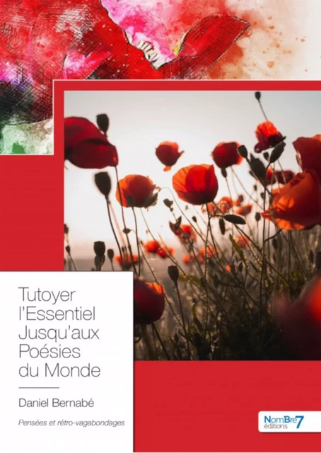 Tutoyer l'Essentiel Jusqu'aux Poésies du Monde - Daniel Bernabé - Nombre7 Editions