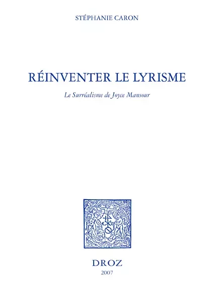 Réinventer le lyrisme : le surréalisme de Joyce Mansour - Stéphanie Caron - Librairie Droz