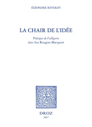 La Chair de l'idée : poétique de l'allégorie dans les "Rougon-Macquart"