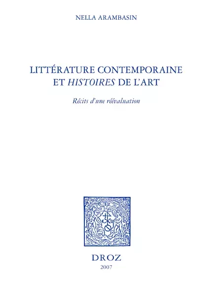 Littérature contemporaine et "histoires" de l'art : récits d'une réévaluation - Nella Arambasin - Librairie Droz