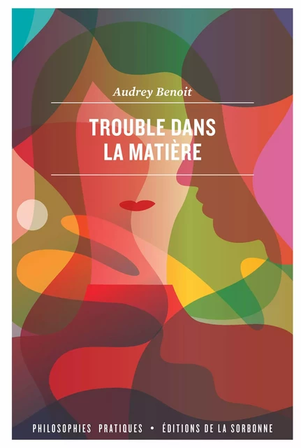 Trouble dans la matière - Audrey Benoit - Éditions de la Sorbonne