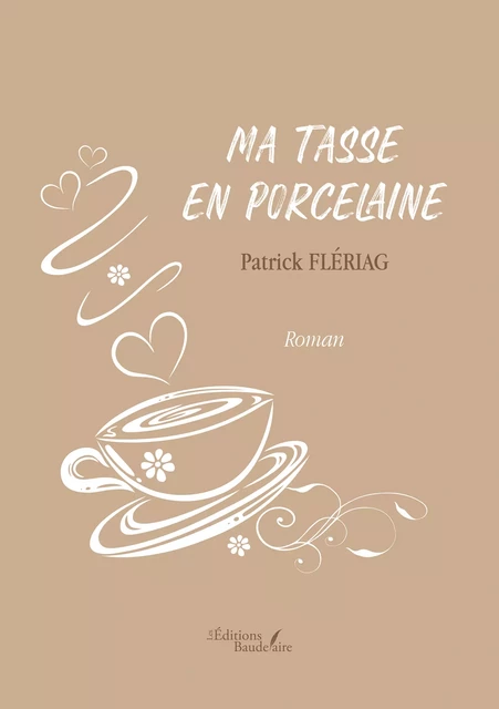 Ma tasse en porcelaine - Patrick Flériag - Éditions Baudelaire