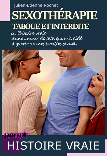 Sexothérapie taboue et interdite – ou l’histoire vraie d’une amour de Tata qui m’a aidé à guérir de mes troubles sexuels - Julien-Étienne Rochet - Ink book