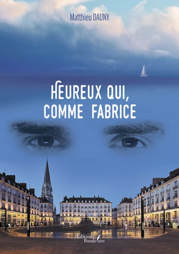 Heureux qui, comme Fabrice - Matthieu Dauny - Éditions Baudelaire