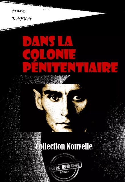 Dans la colonie pénitentiaire [édition intégrale revue et mise à jour] - Franz Kafka - Ink book