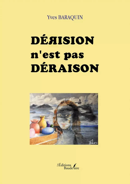 Dérision n'est pas déraison - Yves Baraquin - Éditions Baudelaire